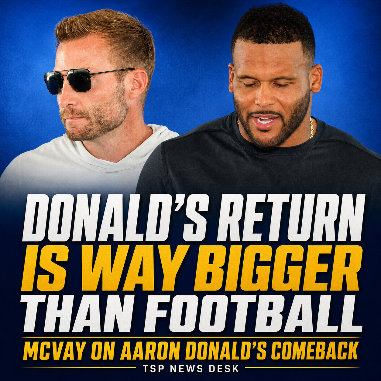 Sean McVay and Aaron Donald. Donald’s return is way bigger than football.